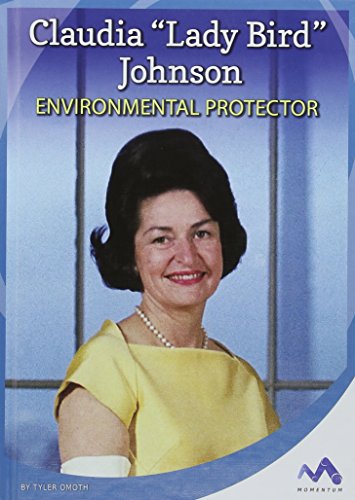 Claudia "Lady Bird" Johnson: Environmental Protector (Influential First Ladies) - 1013