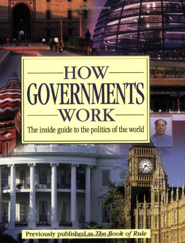 How Governments Work: The Inside Guide to the Politics of the World - 8678