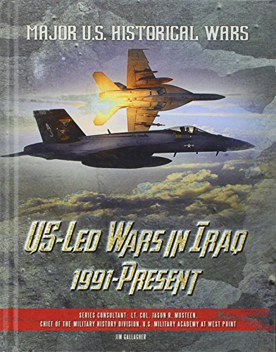 U.S.-Led Wars in Iraq, 1991-Present (Major U.S. Historical Wars)