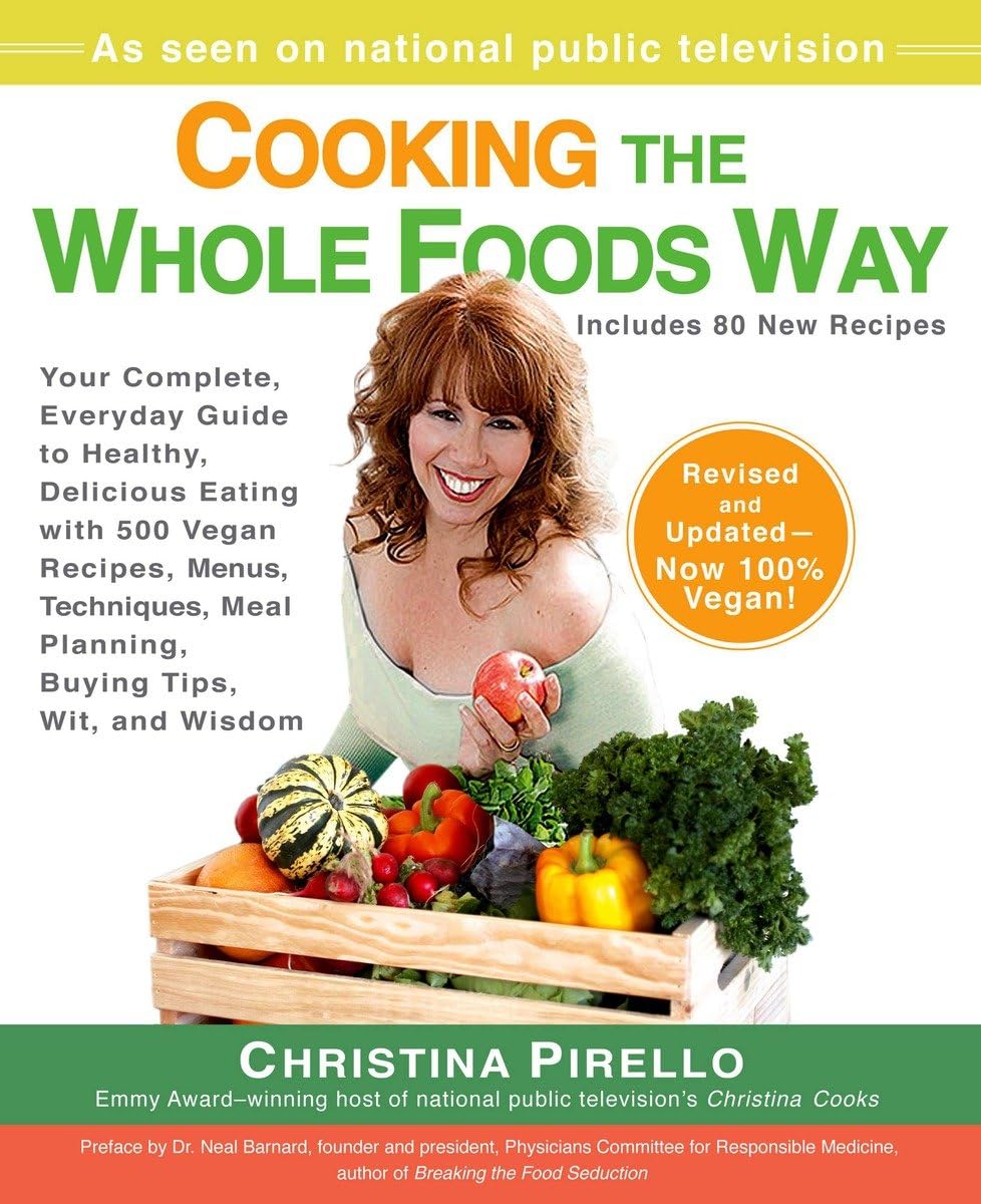 Cooking the Whole Foods Way: Your Complete, Everyday Guide to Healthy, Delicious Eating with 500 VeganRecipes , Menus, Techniques, Meal Planning, Buying Tips, Wit, and Wisdom - 5084