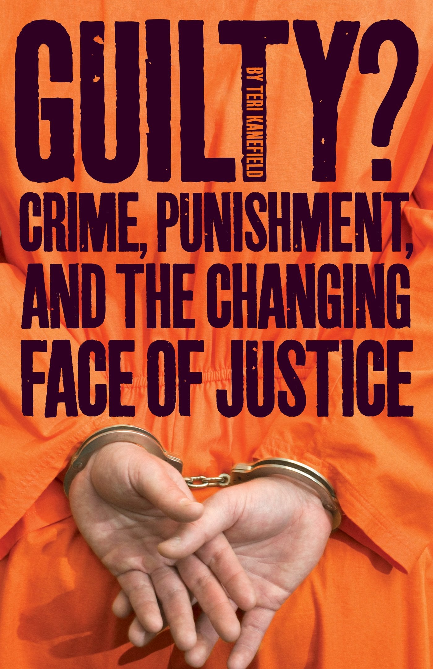 Guilty?: Crime, Punishment, and the Changing Face of Justice - 6670