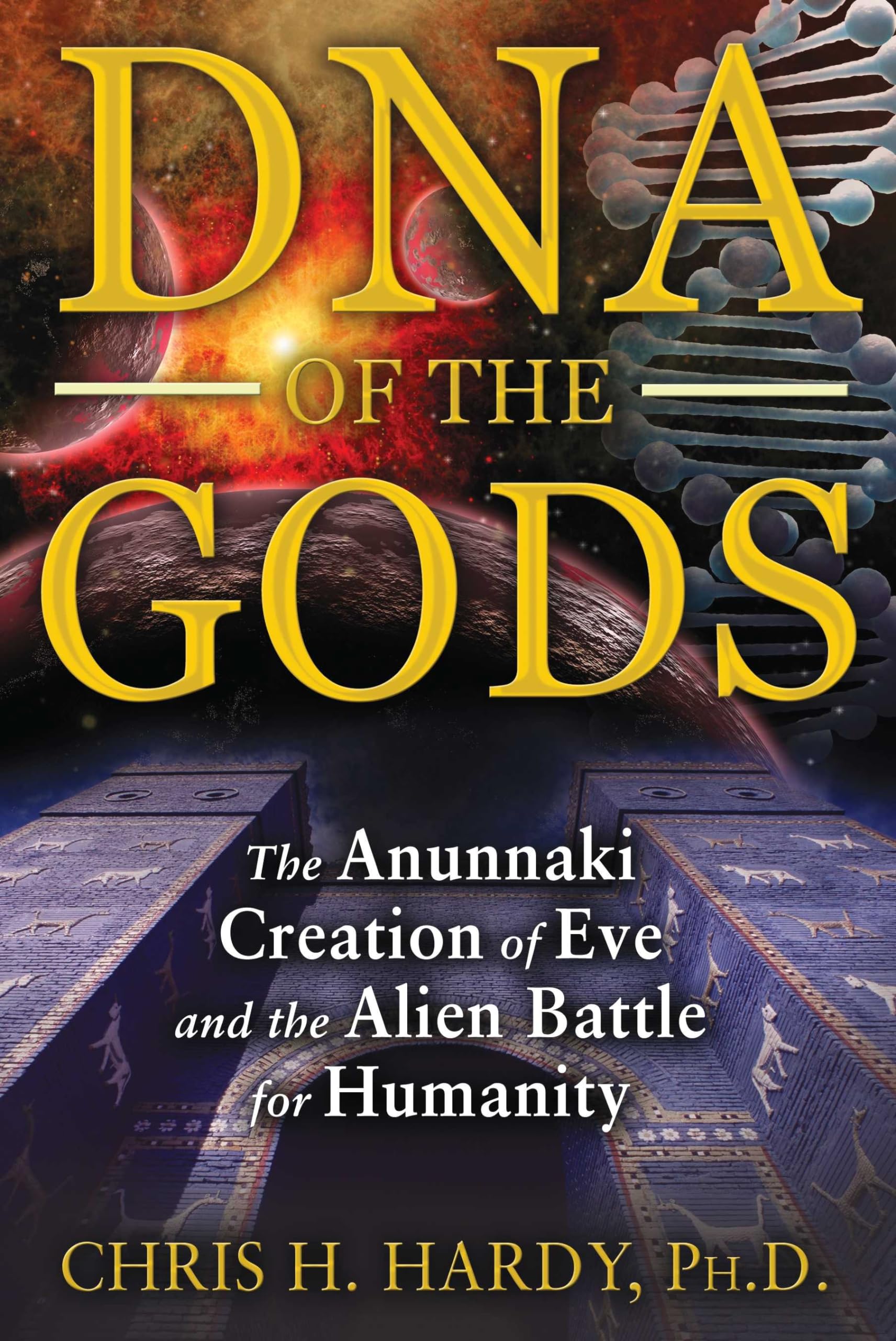 DNA of the Gods: The Anunnaki Creation of Eve and the Alien Battle for Humanity - 9132