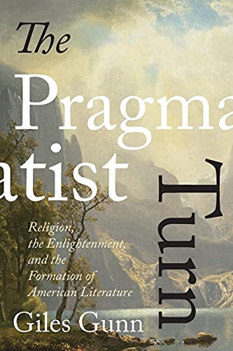 The Pragmatist Turn: Religion, the Enlightenment, and the Formation of American Literature (Studies in Religion and Culture) - 386