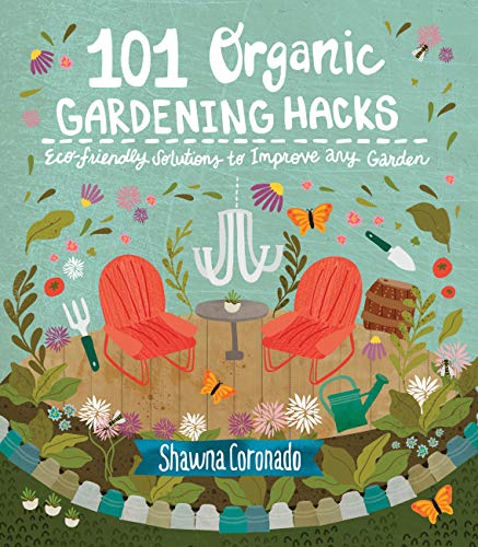 101 Organic Gardening Hacks: Eco-friendly Solutions to Improve Any Garden - 8601