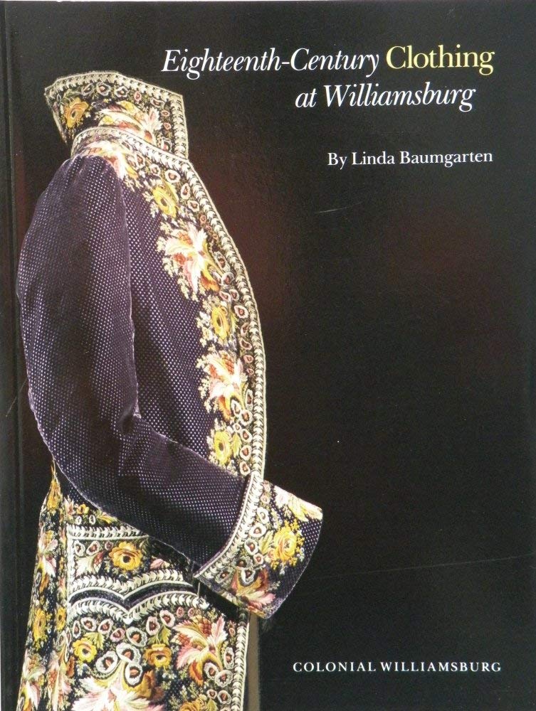 Eighteenth-Century Clothing at Williamsburg (Williamsburg Decorative Arts Series) - 4640