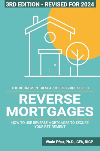 Reverse Mortgages: How to use Reverse Mortgages to Secure Your Retirement (The Retirement Researcher Guide Series) - 9358