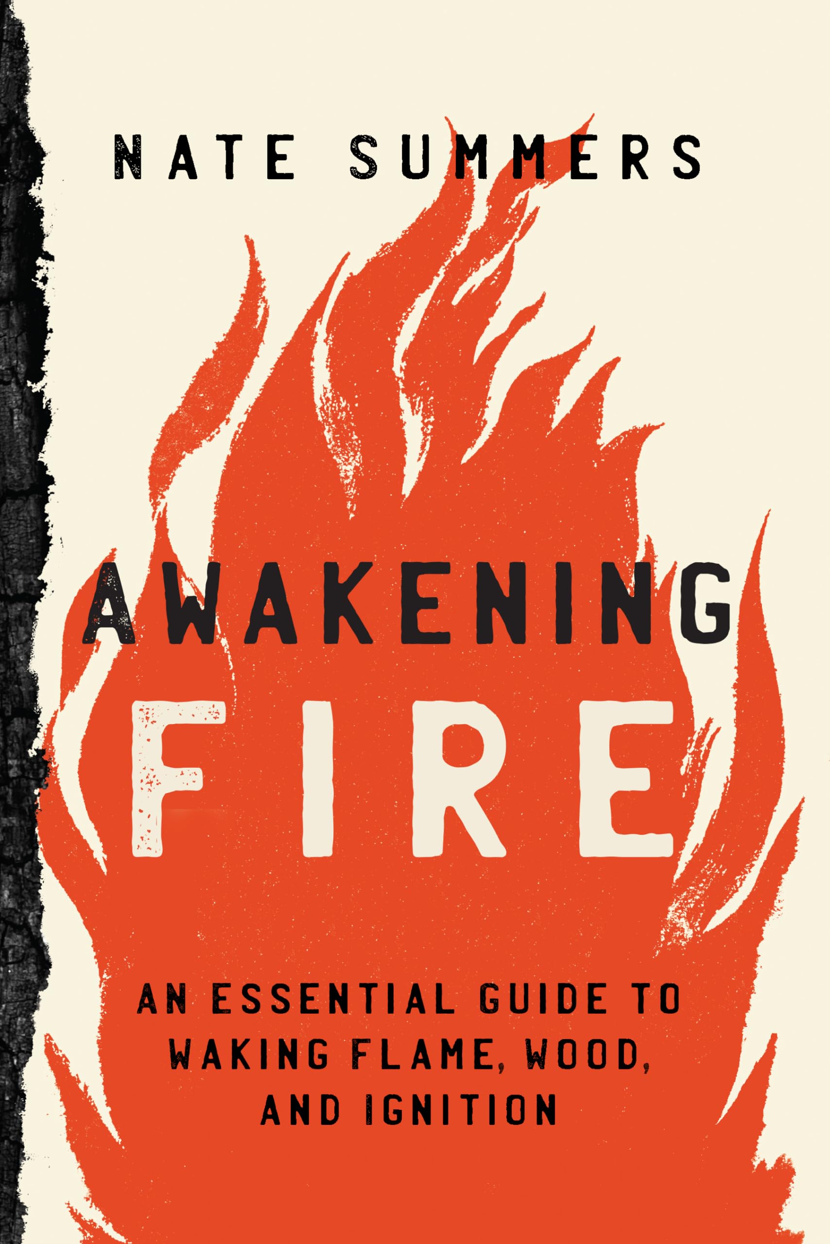 Awakening Fire: An Essential Guide to Waking Flame, Wood, and Ignition - 2171