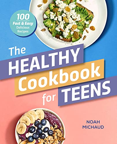 The Healthy Cookbook for Teens: 100 Fast & Easy Delicious Recipes - 2818