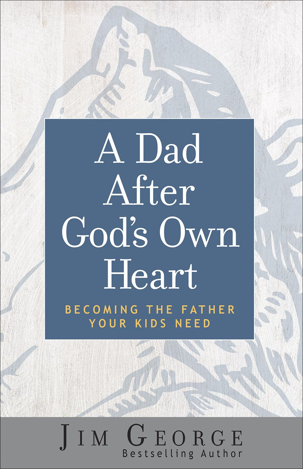 A Dad After God's Own Heart: Becoming the Father Your Kids Need - 7996