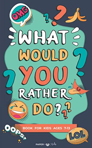 What Would You Rather Do? Book for Kids Ages 7-13.: Clean and Hilarious Questions for Kids, Teens and Adults | Silly Scenarios and Challenging, ... or Road Trip | Gift for Boys and Girls. - 599