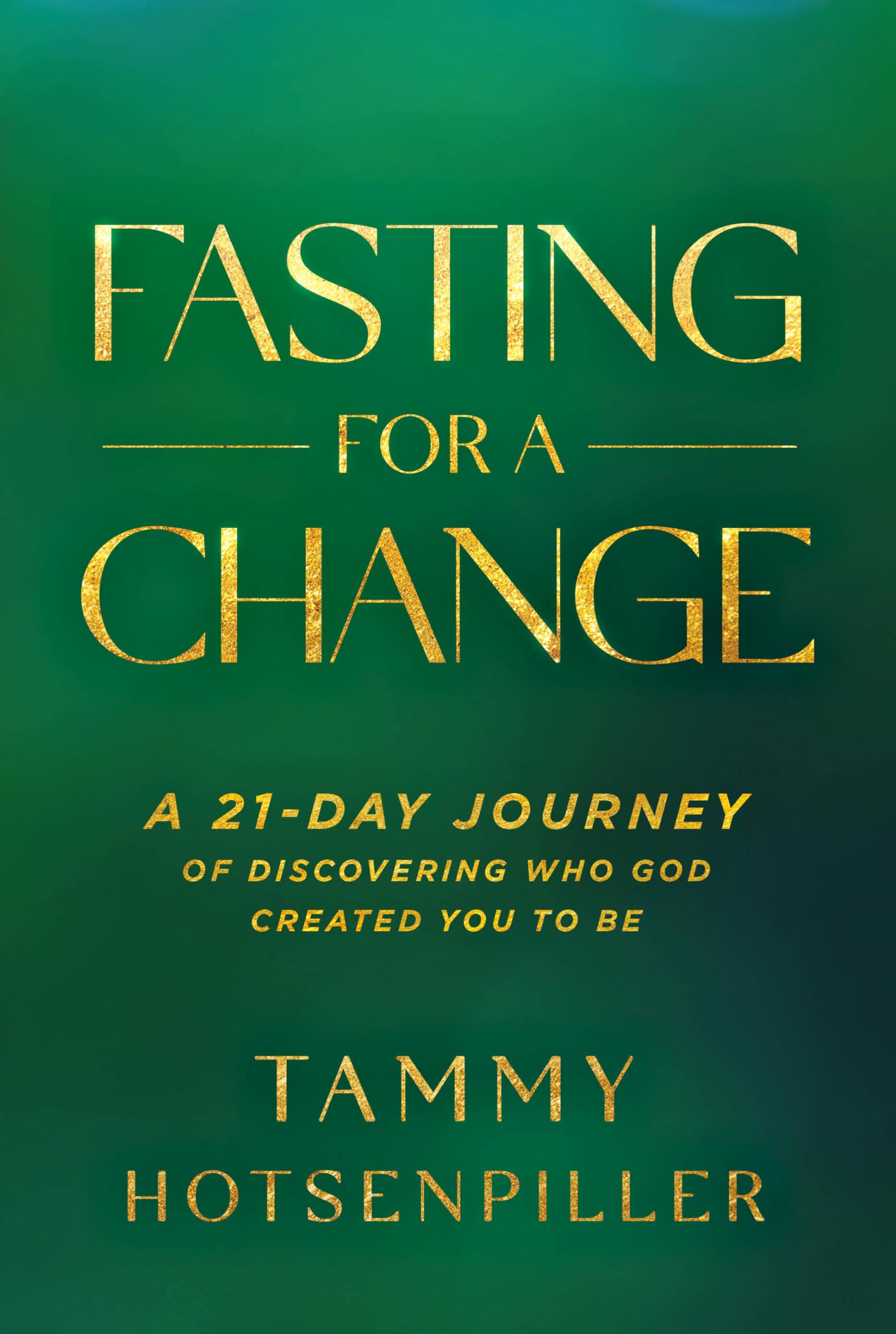 Fasting for a Change: A 21-Day Journey of Discovering Who God Created You to Be - 9659