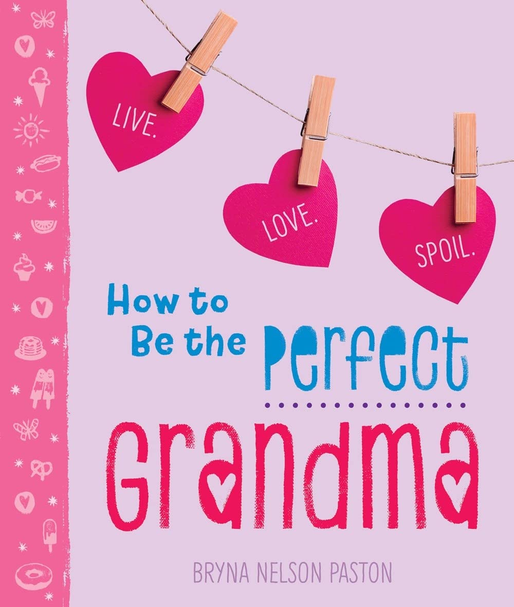 How to Be the Perfect Grandma: Live. Love. Spoil. (A Sweet and Unique Gift Book for Grandma, Mom, or Mother-in-Law) - 1105