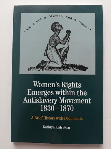 Women's Rights Emerges within the Anti-Slavery Movement, 1830-1870: A Brief History with Documents (The Bedford Series in History and Culture) - 6115