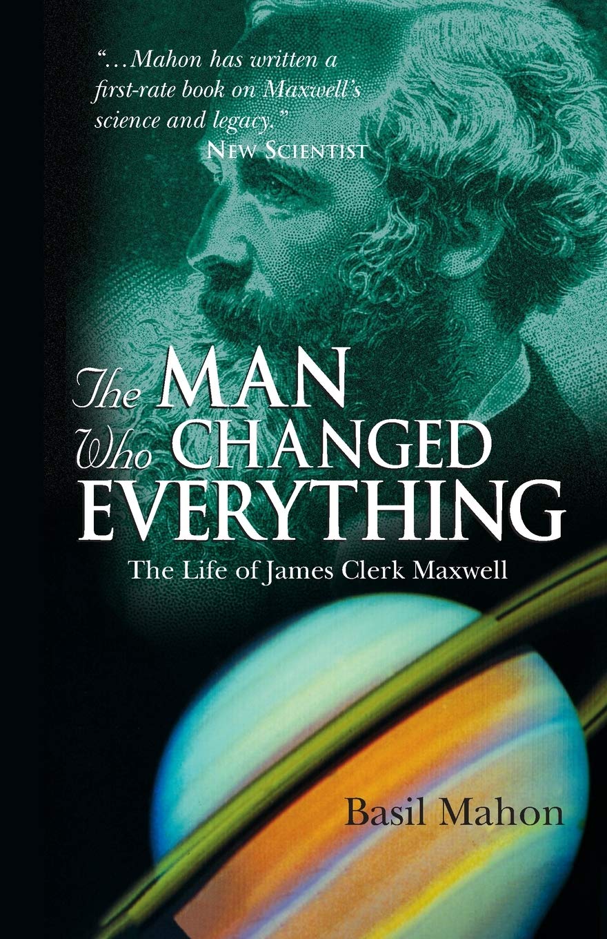 The Man Who Changed Everything: The Life of James Clerk Maxwell - 5973