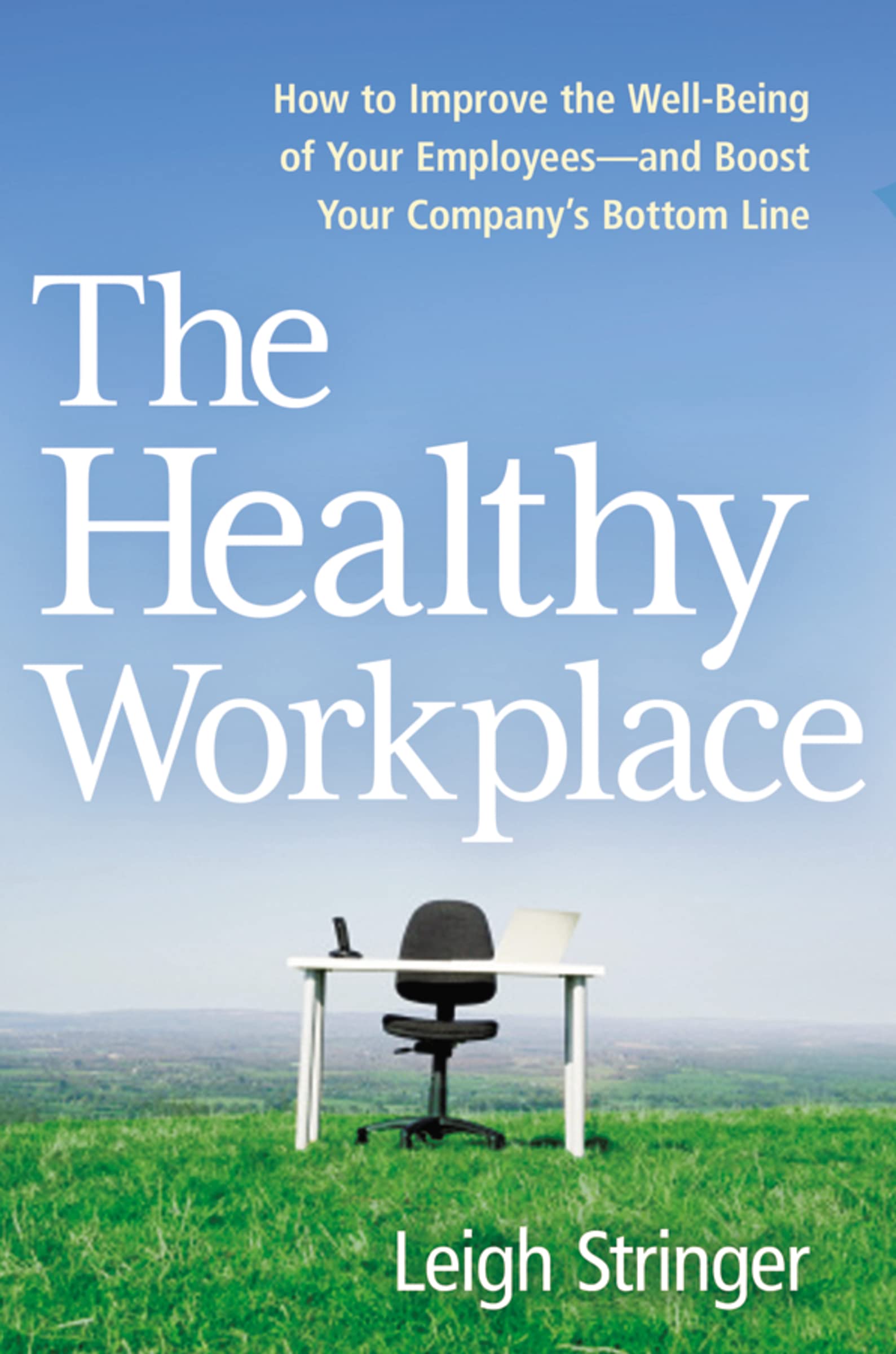 The Healthy Workplace: How to Improve the Well-Being of Your Employees---and Boost Your Company's Bottom Line - 1086