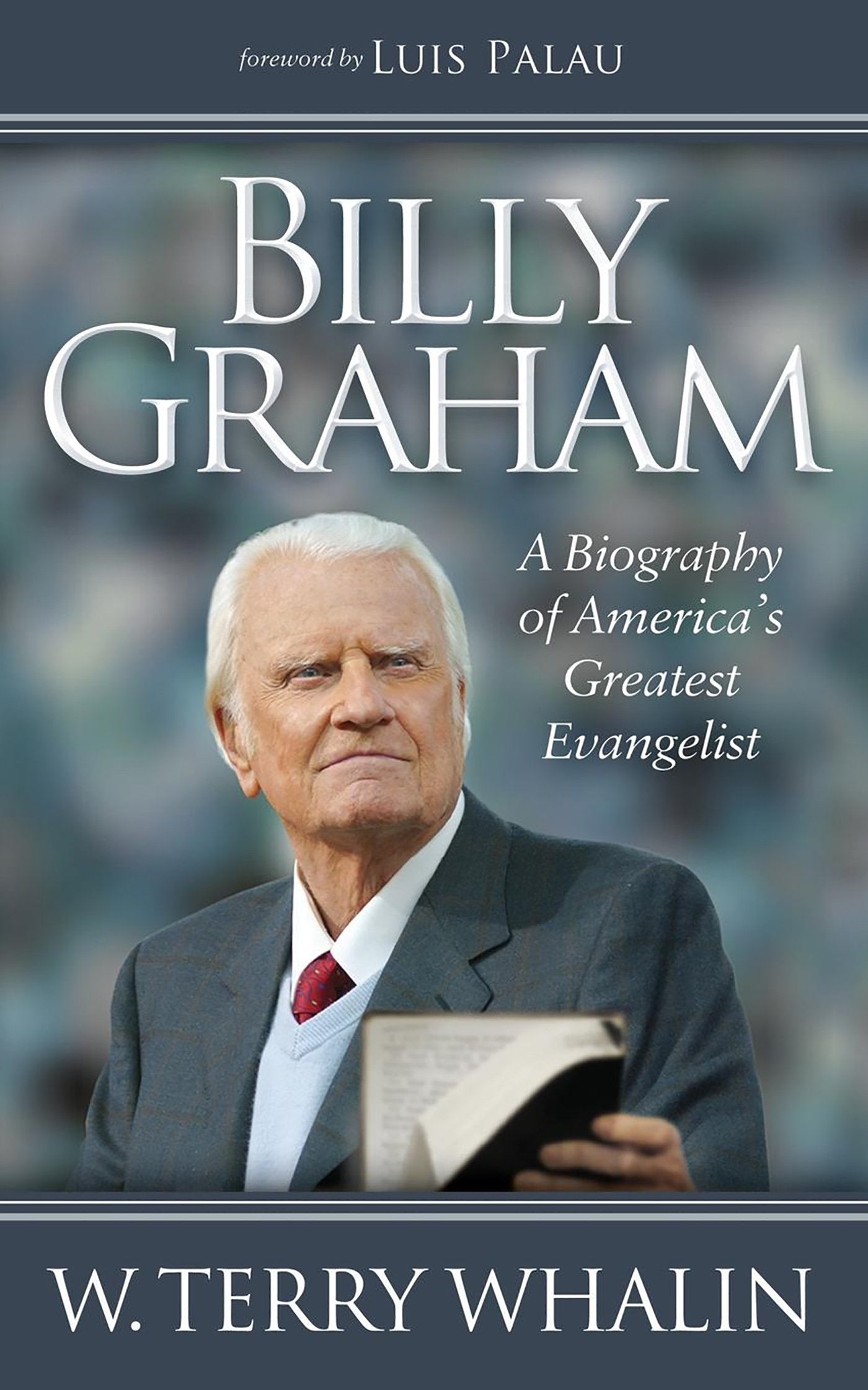 Billy Graham: A Biography of America's Greatest Evangelist - 5762