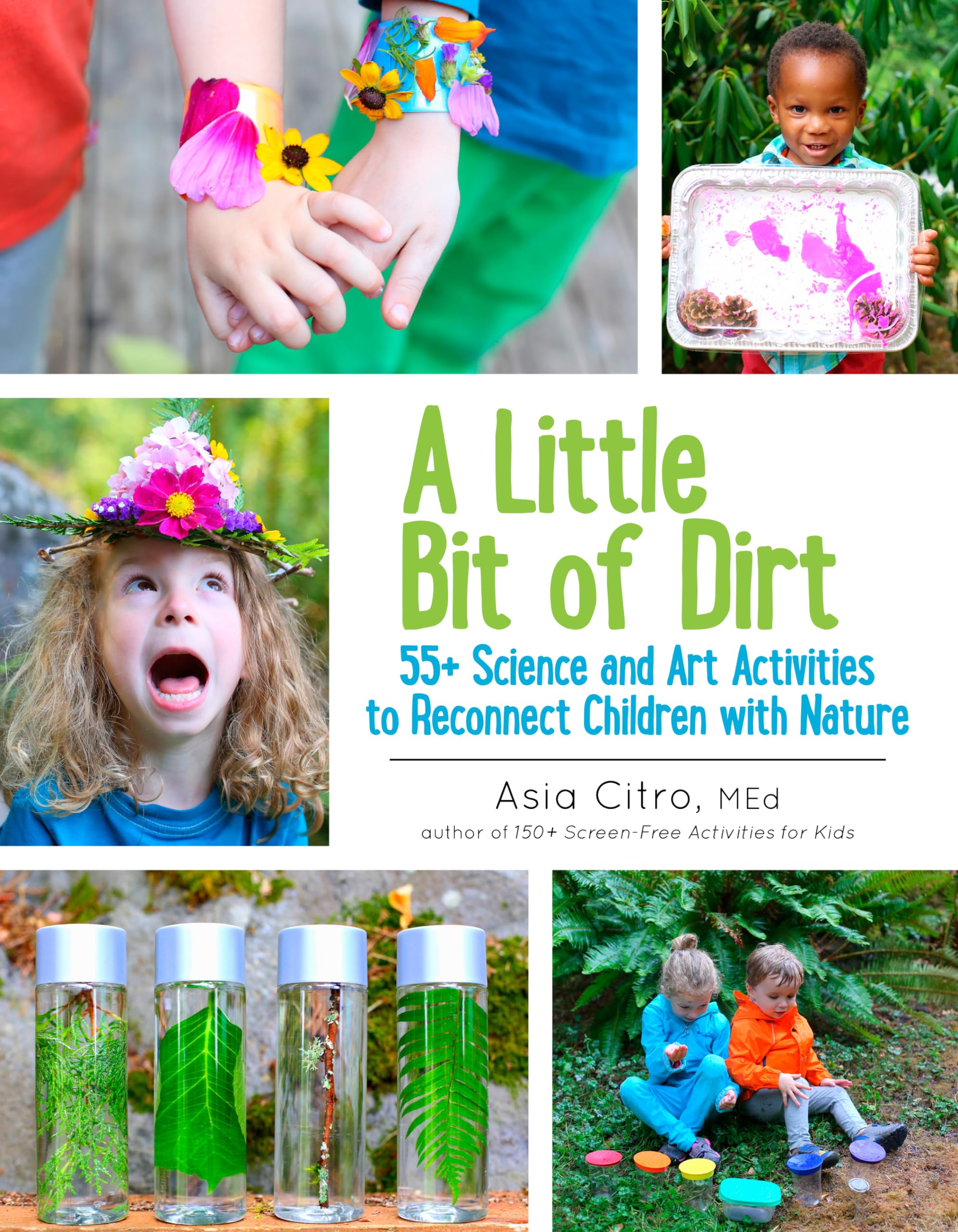 A Little Bit of Dirt: 55+ Science and Art Activities to Reconnect Children with Nature - 1845