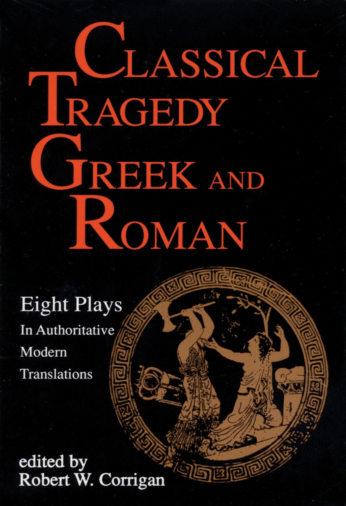 Classical Tragedy - Greek and Roman: Eight Plays in Authoritative Modern Translations - 1311