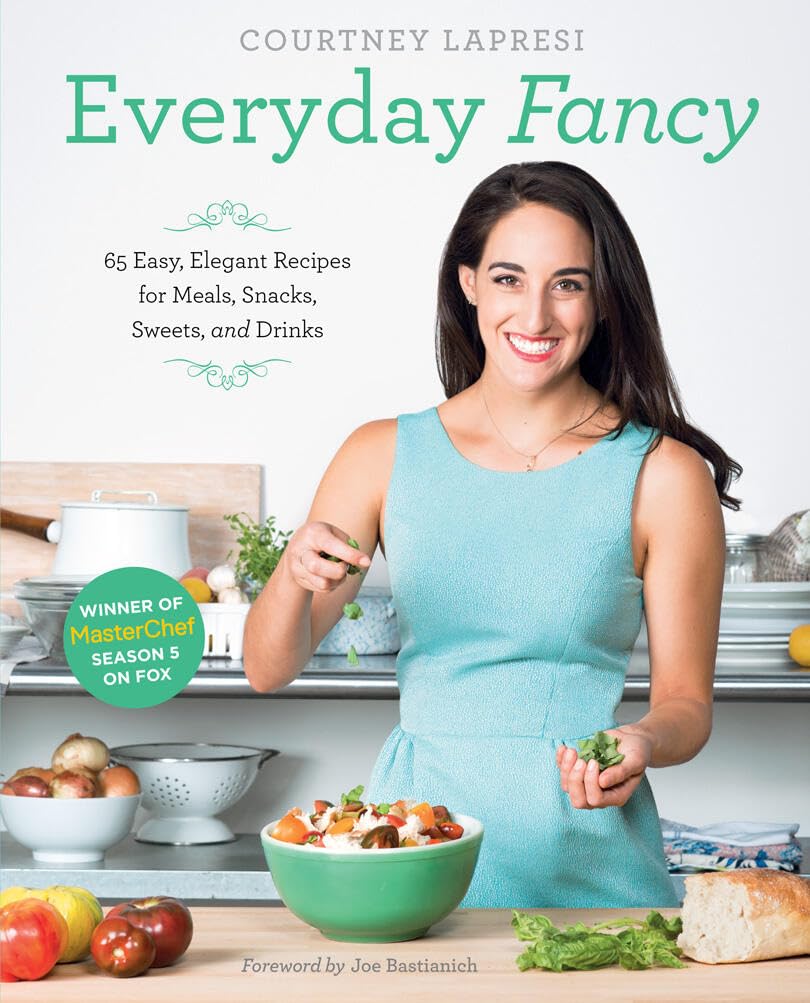 Everyday Fancy: 65 Easy, Elegant Recipes for Meals, Snacks, Sweets, and Drinks from the Winner of MasterChef Season 5 on FOX - 4306