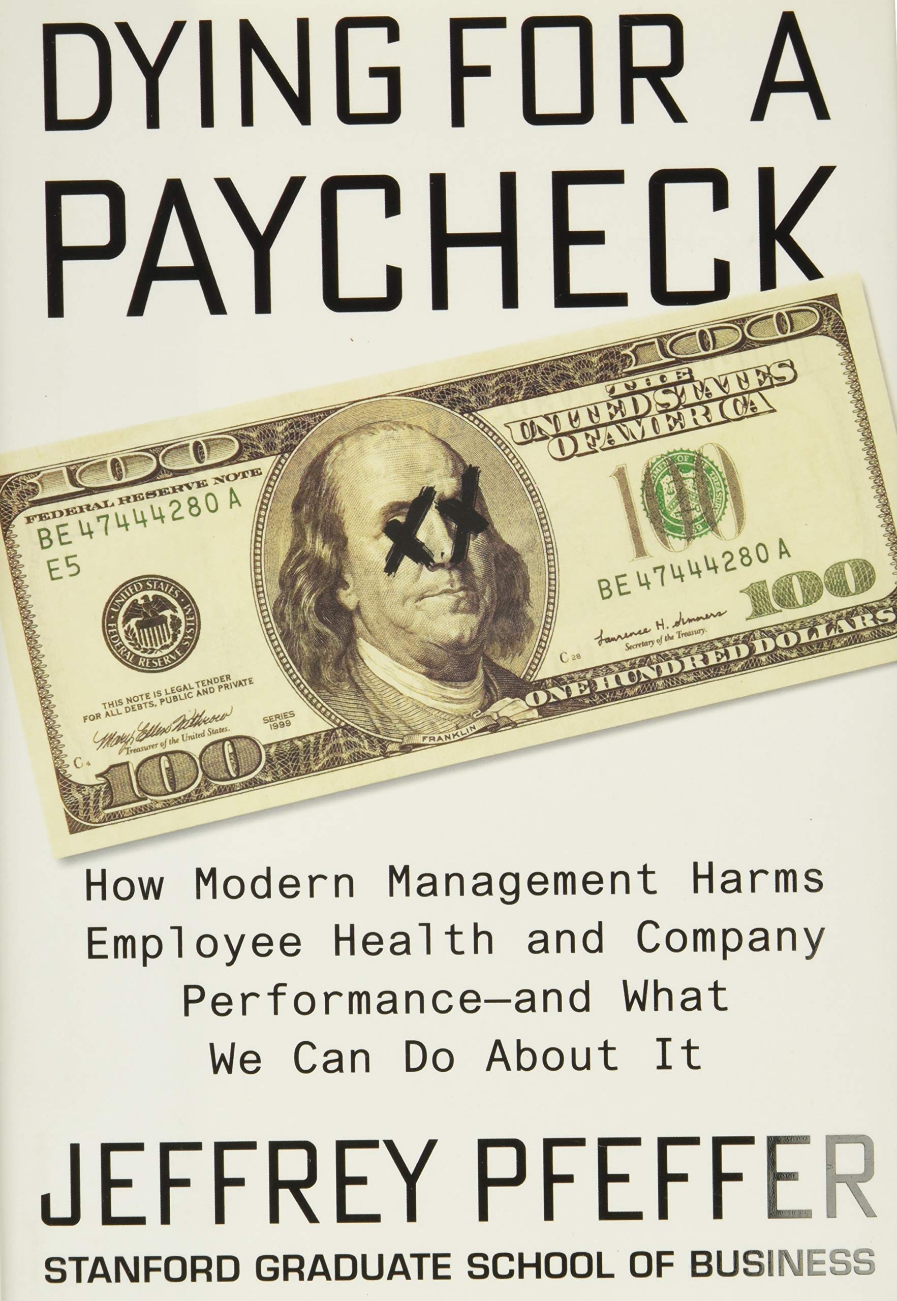 Dying for a Paycheck: How Modern Management Harms Employee Health and Company Performanceand What We Can Do About It - 5624