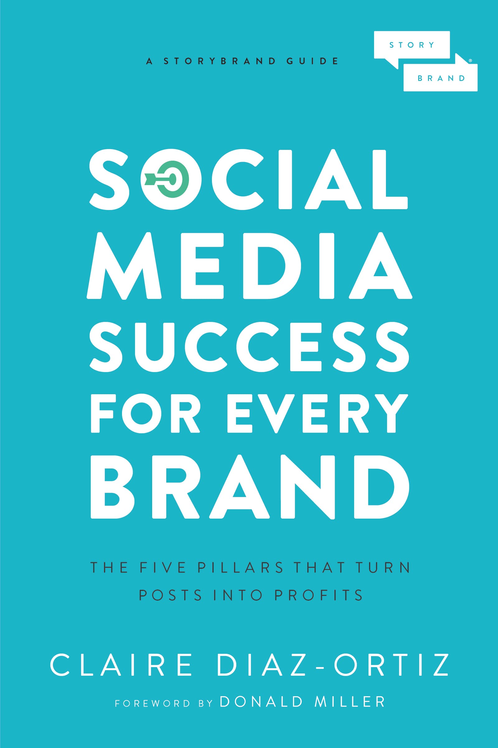 Social Media Success for Every Brand: The Five StoryBrand Pillars That Turn Posts Into Profits - 1847