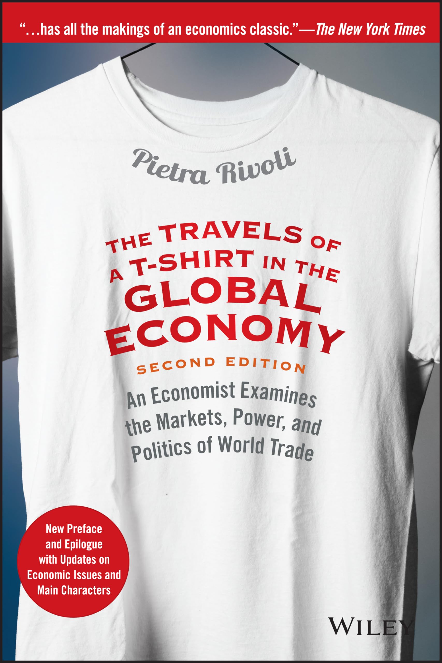 The Travels of a T-Shirt in the Global Economy: An Economist Examines the Markets, Power, and Politics of World Trade. New Preface and Epilogue with Updates on Economic Issues and Main Characters - 3400