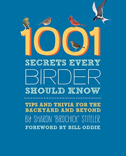 1001 Secrets Every Birder Should Know: Tips and Trivia for the Backyard and Beyond - 1112