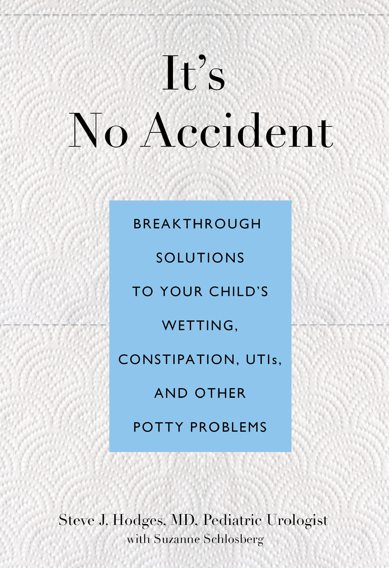 It's No Accident: Breakthrough Solutions To Your Child's Wetting, Constipation, Utis, And Other Potty Problems - 9364