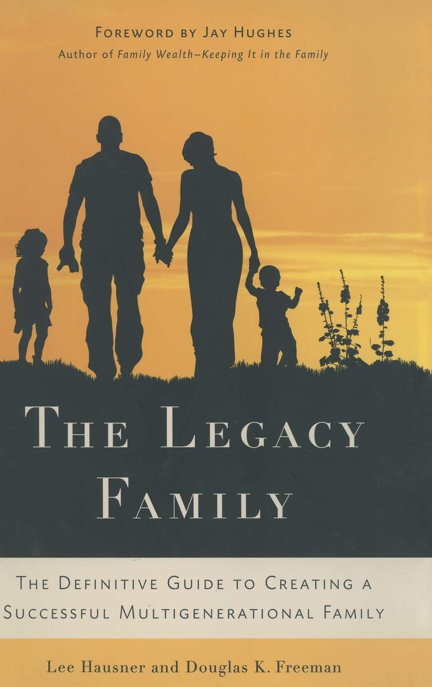 The Legacy Family: The Definitive Guide to Creating a Successful Multigenerational Family - 1986