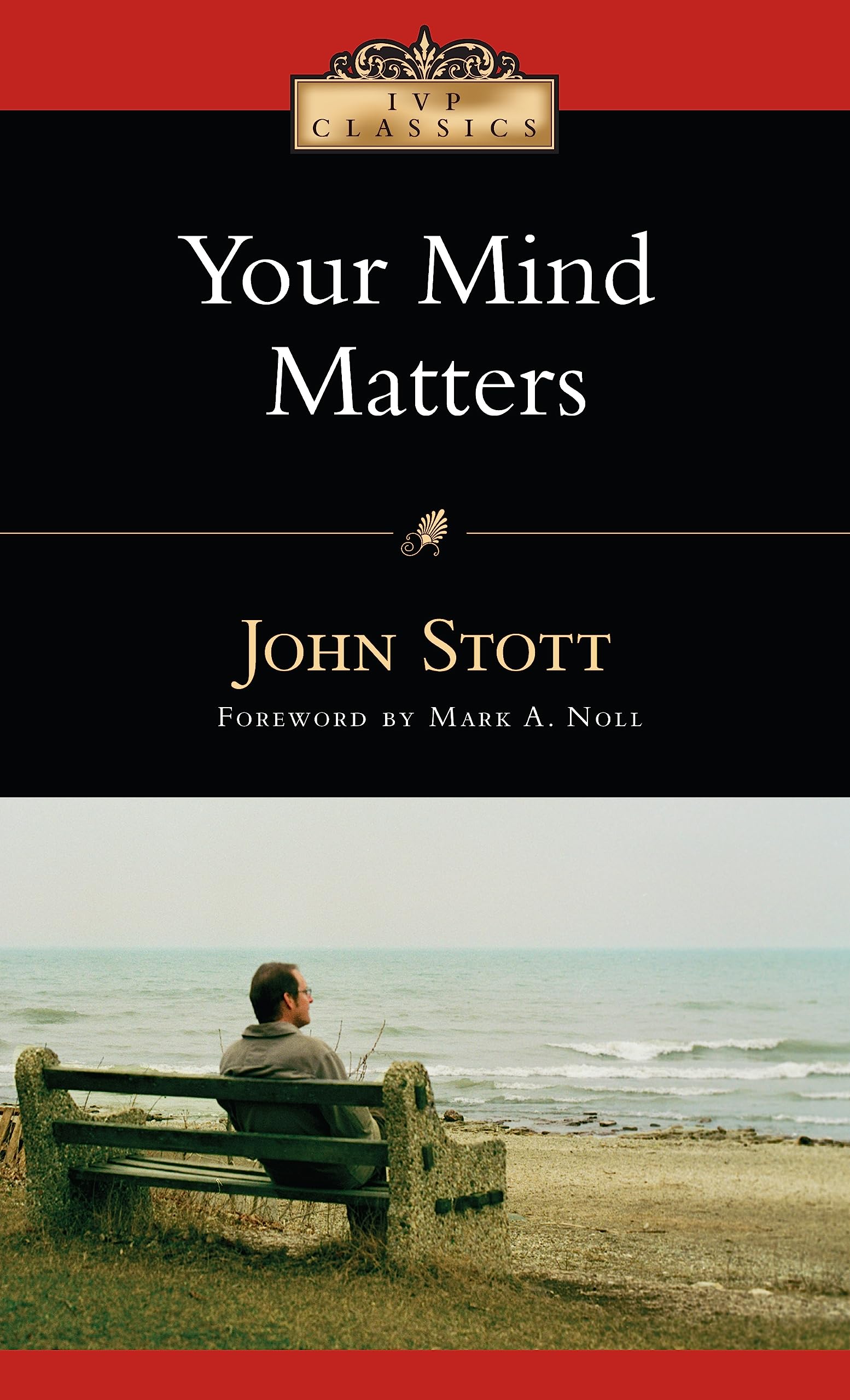 Your Mind Matters: The Place of the Mind in the Christian Life (IVP Classics) - 6189