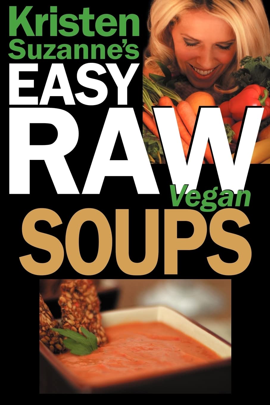 Kristen Suzanne's EASY Raw Vegan Soups: Delicious & Easy Raw Food Recipes for Hearty, Satisfying, Flavorful Soups - 4560