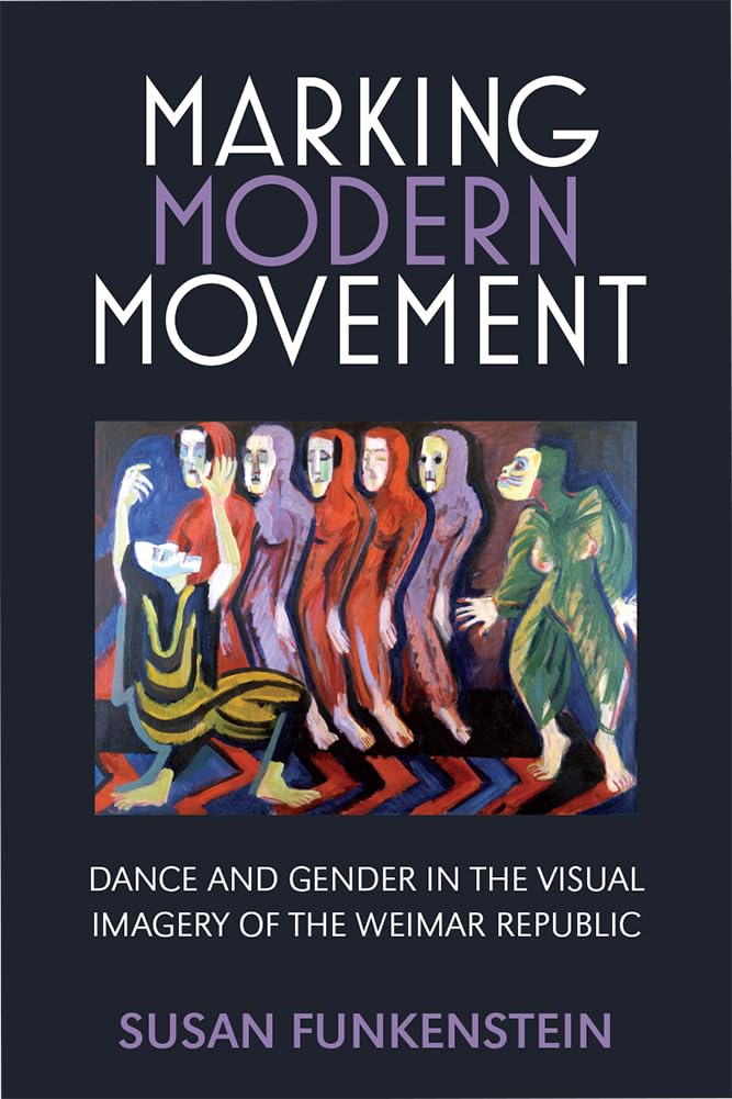 Marking Modern Movement: Dance and Gender in the Visual Imagery of the Weimar Republic (Social History, Popular Culture, And Politics In Germany) - 7437