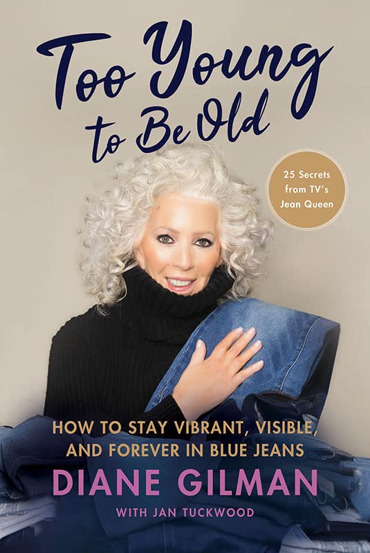 Too Young to Be Old: How to Stay Vibrant, Visible, and Forever in Blue Jeans: 25 Secrets from TV's Jean Queen - 2034