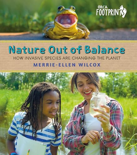 Nature Out of Balance: How Invasive Species Are Changing the Planet (Orca Footprints, 19) - 6955