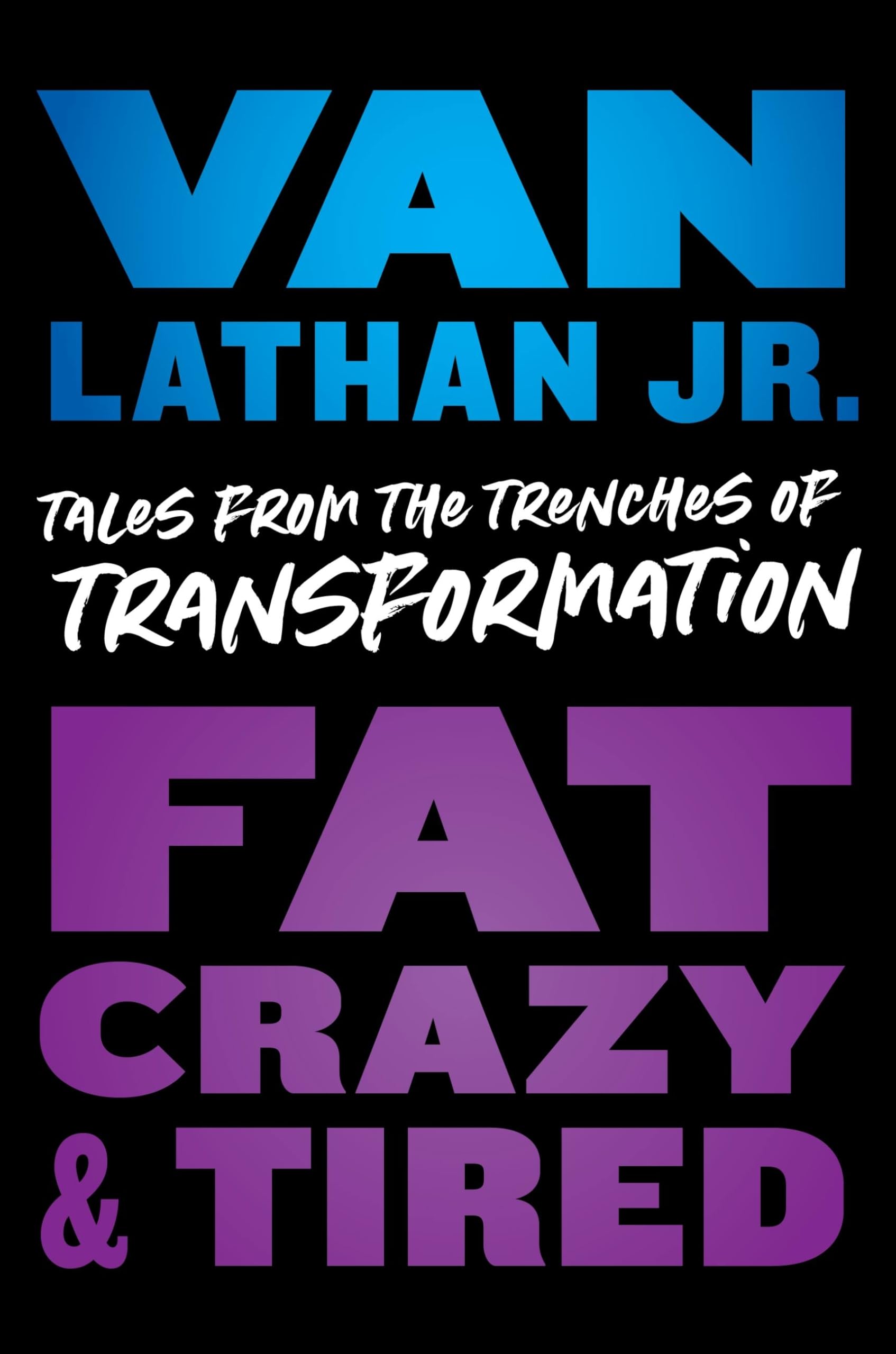 Fat, Crazy, and Tired: Tales from the Trenches of Transformation - 8195