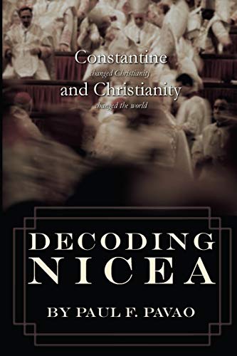 Decoding Nicea: Constantine Changed Christianity and Christianity Changed the World - 4967