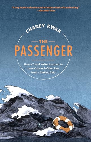 The Passenger: How a Travel Writer Learned to Love Cruises & Other Lies from a Sinking Ship - 2082