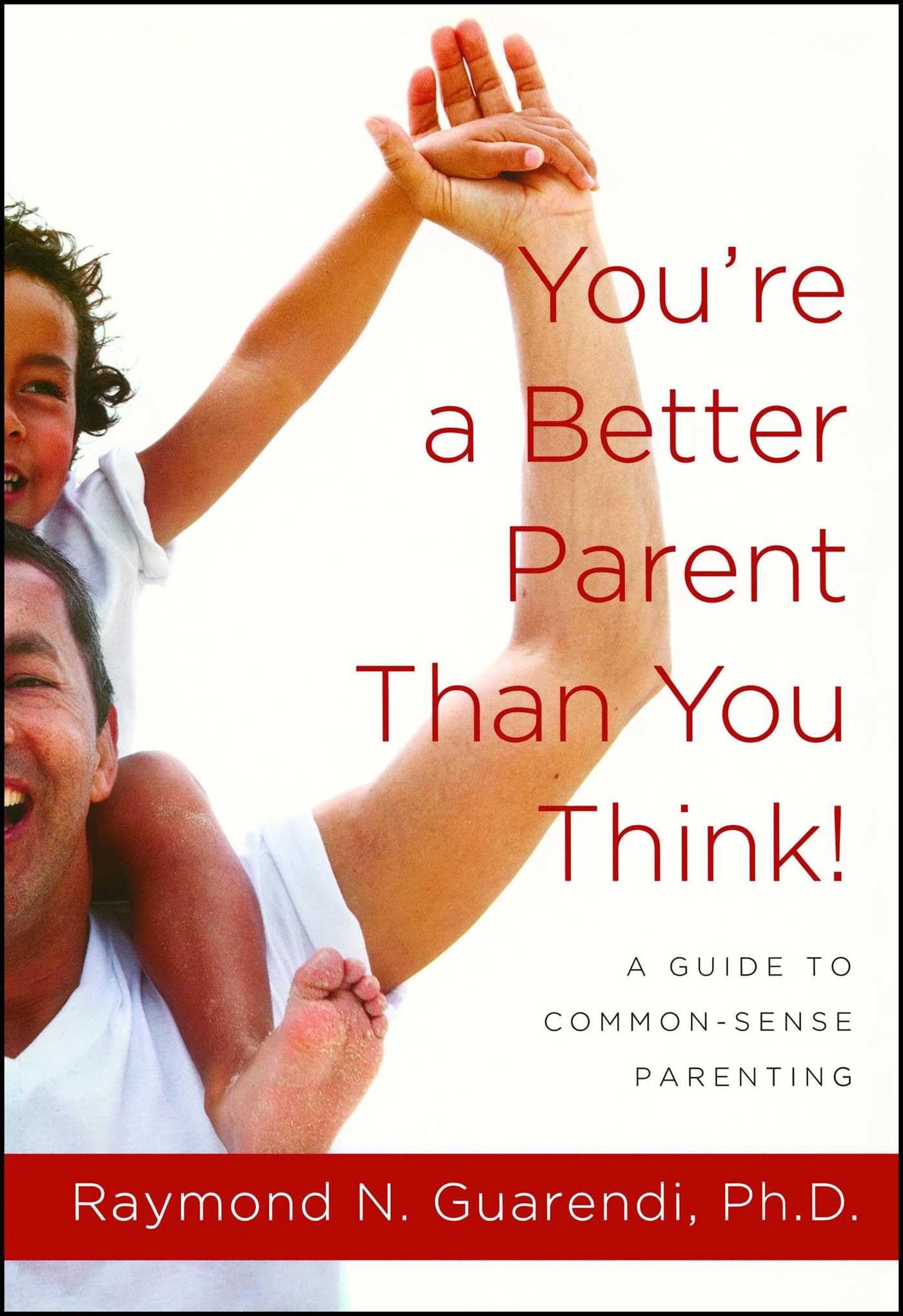 You're a Better Parent Than You Think!: A Guide to Common-Sense Parenting - 5276