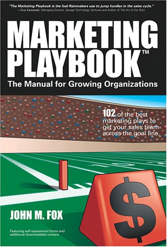 Marketing Playbook: The Manual for Growing Organizations--102 of the Best Marketing Plays to Get Your Sales Team Across the Goal Line - 9945