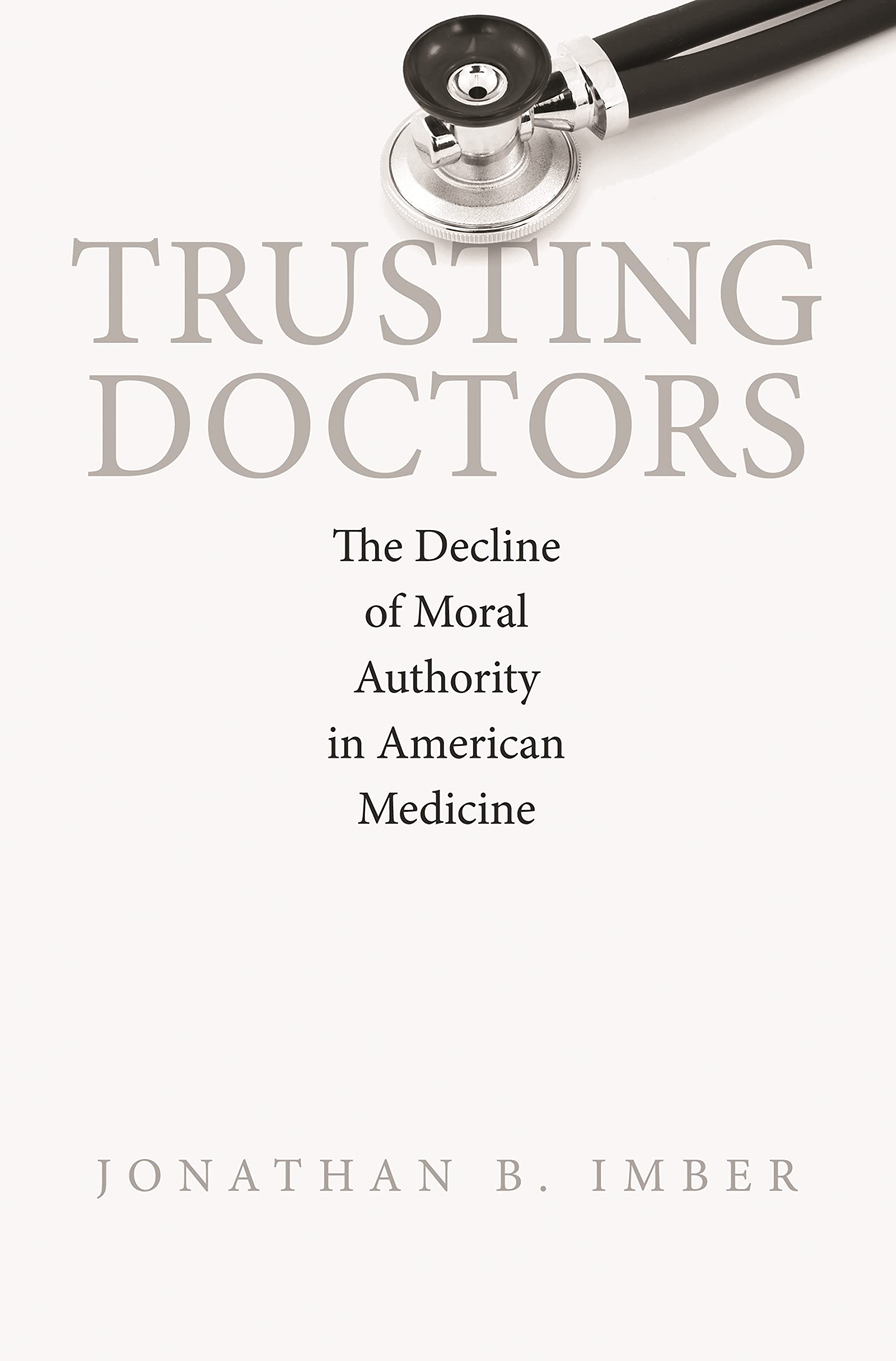 Trusting Doctors: The Decline of Moral Authority in American Medicine - 4302