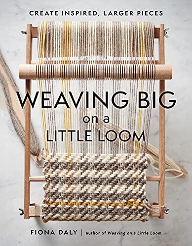 Weaving Big on a Little Loom: Create Inspired Larger Pieces