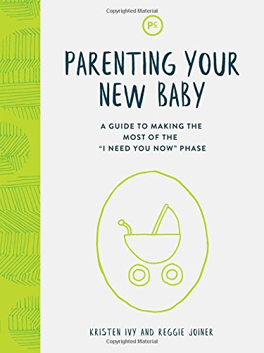 Parenting Your New Baby: A Guide to Making the Most of the "I Need You Now" Phase - 5911