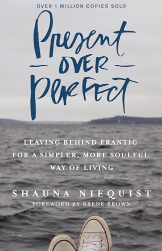 Present Over Perfect: Leaving Behind Frantic for a Simpler, More Soulful Way of Living - 5086