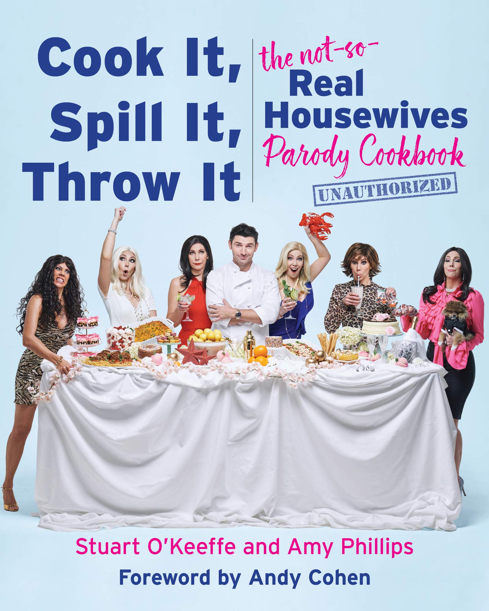 Cook It, Spill It, Throw It: The Not-So-Real Housewives Parody Cookbook - 6078