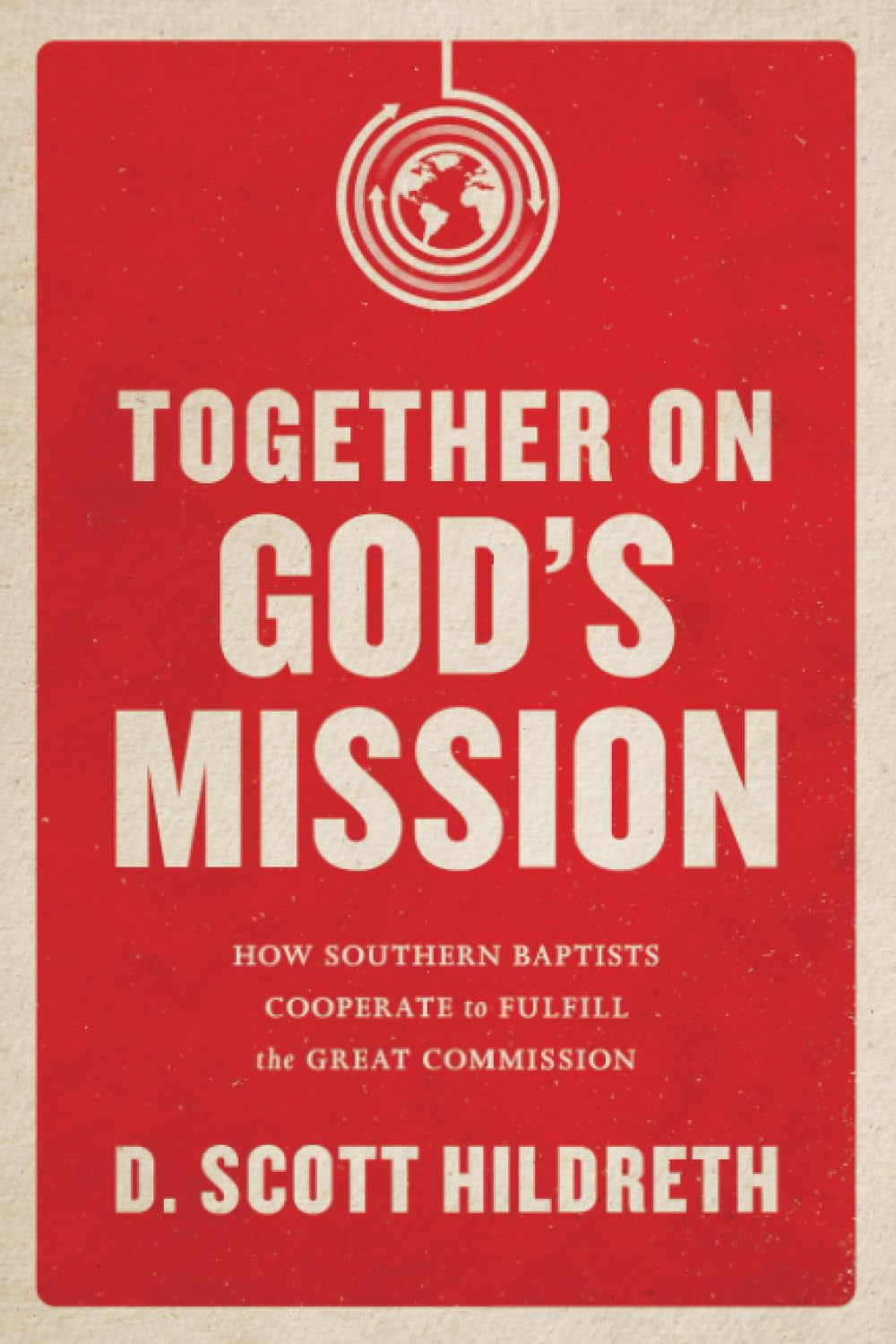 Together on God's Mission: How Southern Baptists Cooperate to Fulfill the Great Commission