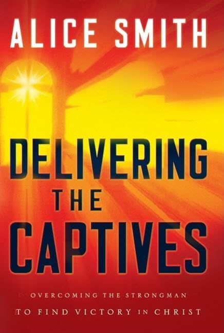 Delivering the Captives: Understanding the Strongman--and How to Defeat Him - 6397