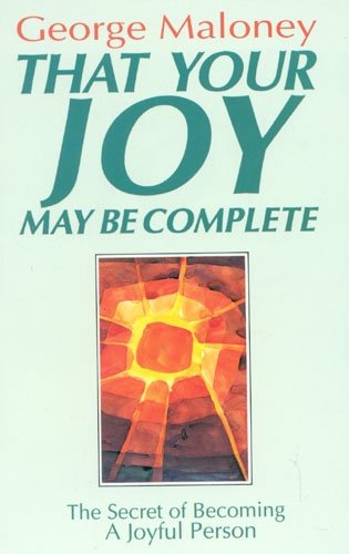 That Your Joy May Be Complete: The Secret of Becoming a Joyful Person
