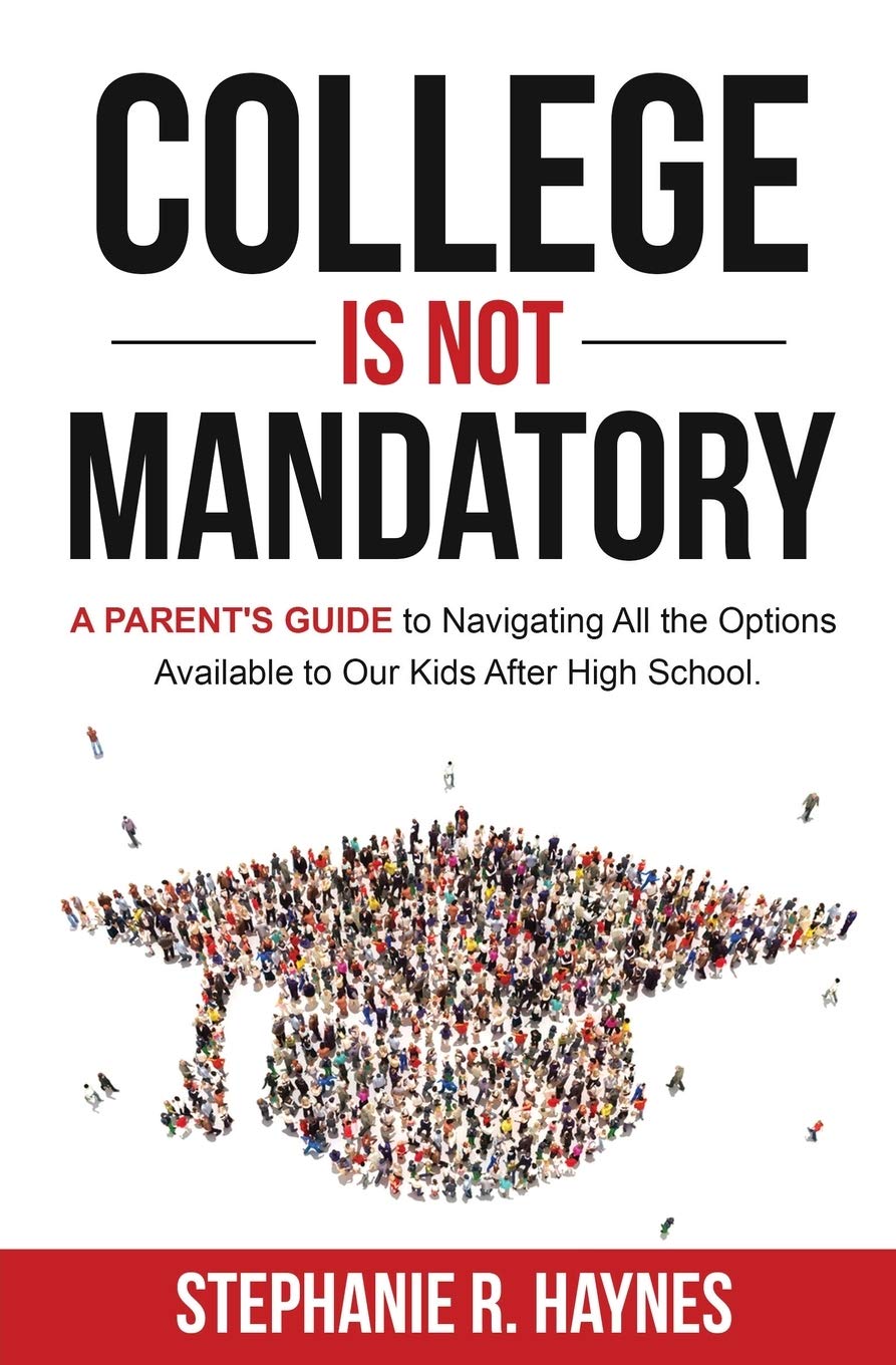 College is Not Mandatory: A Parent's Guide to Navigating the Options Available to Our Kids After High School - 4246