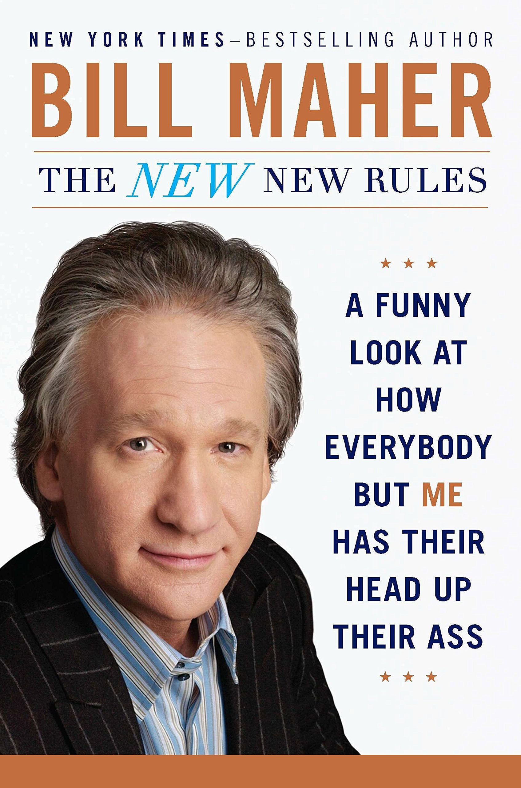 The New New Rules: A Funny Look at How Everybody but Me Has Their Head Up Their Ass - 4544