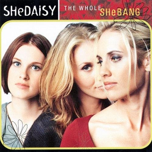 WHOLE SHEBANG BY SHEDAISY (1999)